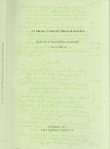 Flrin Mria  (szerk.) - A Mester Emberek Mveinek razsa - Szcsk s kesztysk rszabsai (1597-1821)
