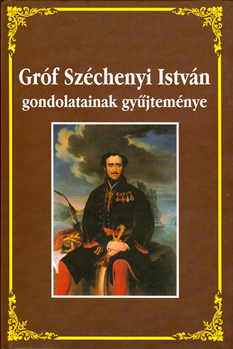 Krnyei Attila  (vl.) - Grf Szchenyi Istvn gondolatainak gyjtemnye