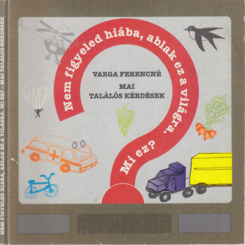 Varga Ferencné - Mai találós kérdések