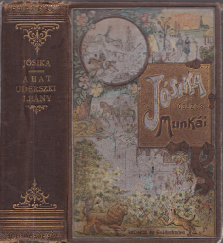 Jsika Mikls - A hat uderszki leny I-IV. egy ktetben (Jsika sszes munki, Aufrecht s Goldscmied ktsben)