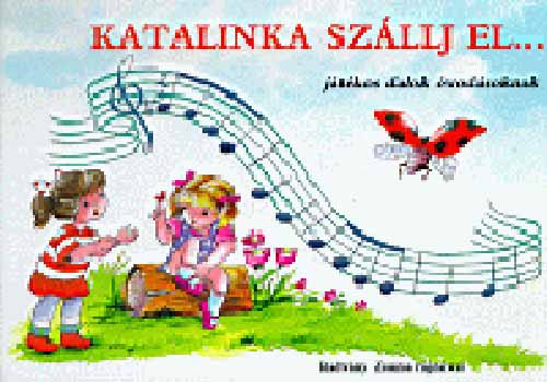Katalinka sz�llj el...