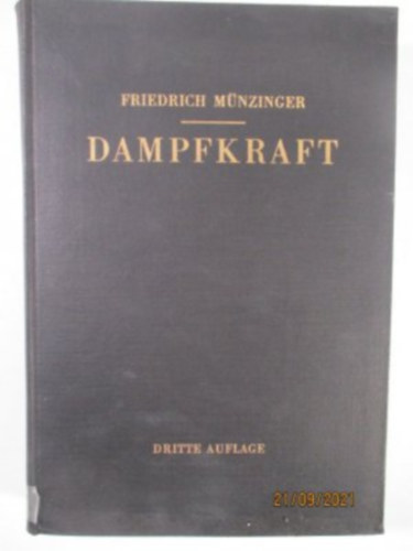 Münzinger Friedrich - Dampfkraft. Berechnung und Verhalten von Wasserrohrkesseln Erzeugung von Kraft und Wärme.