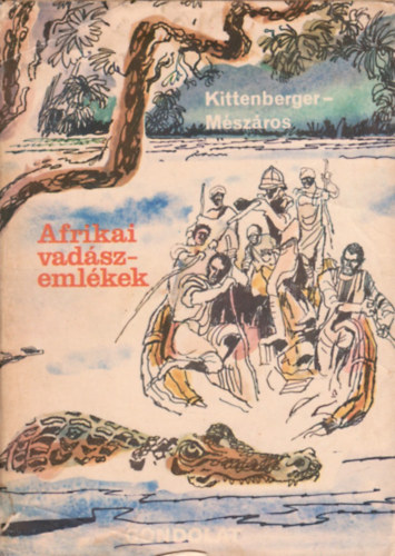 Kittenberger Kálmán-Mészáros Kálmán Dr. - Afrikai vadászemlékek
