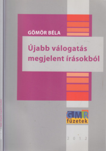 Gömör Béla - Újabb válogatás megjelent írásokból (dedikált)- GMR füzetek 2012.