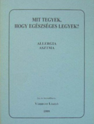 V�rhegyi L�szl� - Mit tegyek, hogy eg�szs�ges legyek? - Allergia, asztma