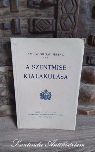 Szunyogh Xav. Ferenc - A szentmise kialakul�sa
