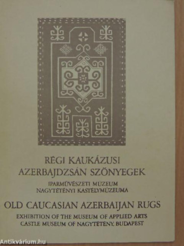 Gombos Kroly - Rgi Kaukzusi Azerbajdzsn sznyegek - Nagyttnyi Kastlymzeum