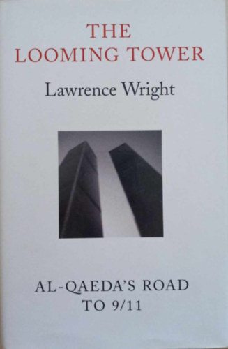 Lawrence Wright - The Looming Tower. Al - Qaeda's Road to 9/11