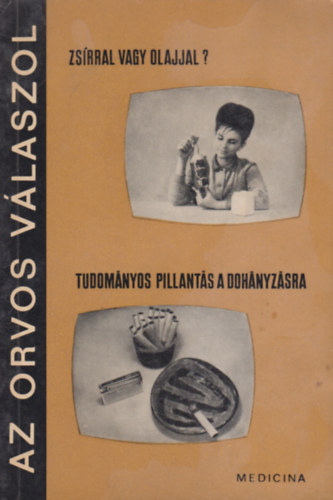 Dr. Lányi Márton - Az orvos válaszol: Zsírral vagy olajjal? - Tudományos pillantás a dohányzásra