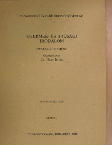 sszelltotta: Cs. Nagy Istvn - Gyermek - s ifjsgi irodalom (szveggyjtemny)