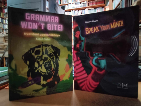 Vadnay Marianna Katona Lszl - Grammar Won't Bite! - Nyelvtani gyakorlknyv fels szint + Speak Your Mind! (2 ktet)