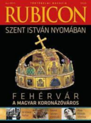 Kov�cs P�ter - Rubicon 2013/6. SZENT ISTV�N NYOM�BAN - FEH�RV�R A MAGYAR KORON�Z�V�ROS/T�RT�NELMI MAGAZIN - XXIV. �VFOLYAM 246. SZ�M