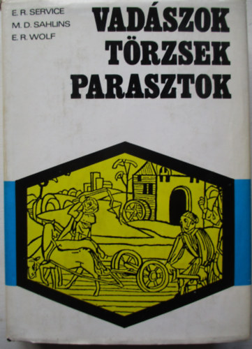 Service; Sahlins; Wolf - vadszok, trzsek, parasztok