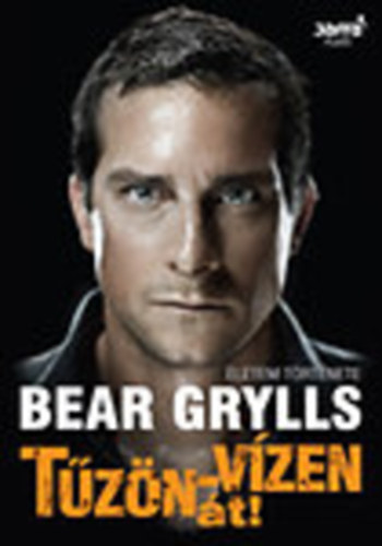 Bear Grylls - T�z�n-v�zen �t (�letem t�rt�nete)