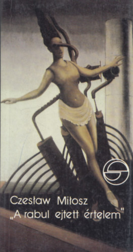 Czeslaw Milosz - 'A rabul ejtett értelem' (mérleg)