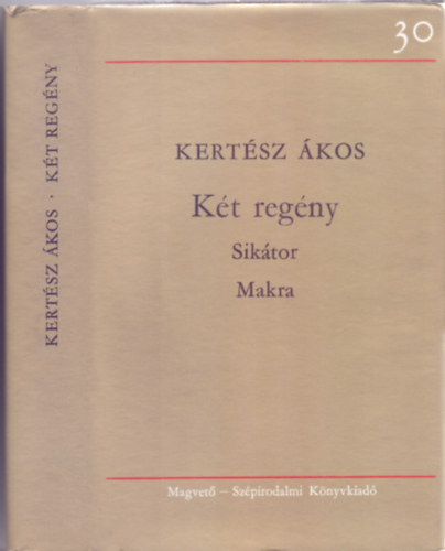 Kertész Ákos - Két regény - Sikátor / Makra (30 év Magvető)