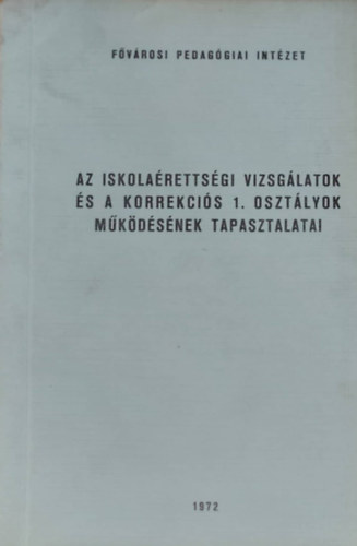 Papp J�zsefn� - Dr. Szab� P�l - Az iskola�retts�gi vizsg�latok �s a korrekci�s 1. oszt�lyok m�k�d�s�nek tapasztalatai