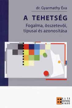Dr. Gyarmathy va - A tehetsg - Fogalma, sszetevi, tpusai s azonostsa