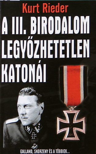 Kurt Reider - A III. birodalom legy�zhetetlen katon�i