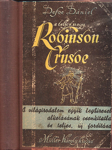 De Foe Daniel - A teljes nagy Robinson (Robinson Crusoe yorki tengerész élete és csodálatos kalandjai) - Teljes, csonkítatlan, új fordítás