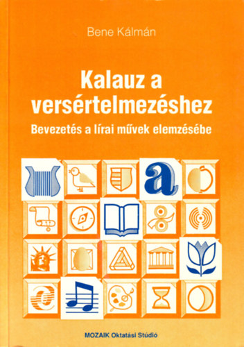 Bene Klmn - Kalauz a versrtelmezshez (Bevezets a lrai mvek elemzsbe)