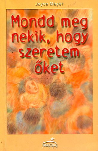 Joyce Meyer - Mondd meg nekik, hogy szeretem ket