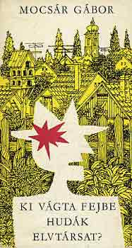 Mocsár GÁbor - Ki vágta fejbe Hudák elvtársat?
