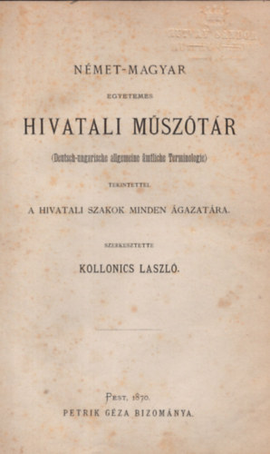 Kollonics Lszl  (szerk.) - Nmet-magyar egyetemes hivatali msztr - Tekintettel a hivatali szakok minden gazatra