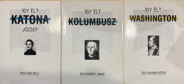 �gy �lt sorozat 3 db k�nyv (�gy �lt Katona J�zsef, Kolumbusz, Washington)