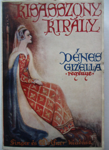 Dénes Gizella - Kisasszony király I.