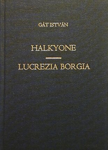 Gt Istvn - Halkyone / Lucrezia Borgia