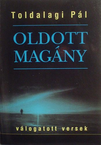 Toldalagi P�l - Oldott mag�ny (V�logatott versek)