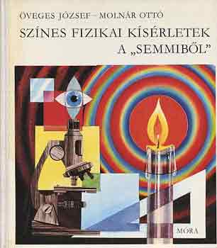 veges Jzsef-Molnr Ott - Sznes fizikai ksrletek a "semmibl"