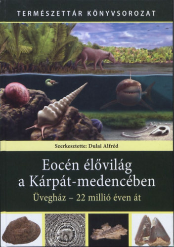 Dulai Alfrd - Eocn lvilg a Krpt-medencben: veghz - 22 milli ven t