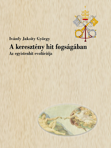 Ivnfy Jaksity Gyrgy - A keresztny hit fogsgban