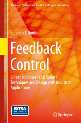 Stephen J. Dodds - Feedback Control: Linear, Nonlinear and Robust Techniques and Design with Industrial Applications