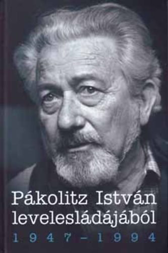 Nagy Imre; Szirtes Gábor - Pákolitz István levelesládájából 1947-1994