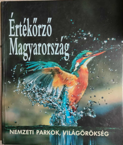 Tardy J�nos  (szerk.) . Doszt�nyi Imre (szerk.) . Kalot�s Zsolt (szerk.) - �rt�k�rz� Magyarorsz�g - Nemzeti parkok, vil�g�r�ks�g