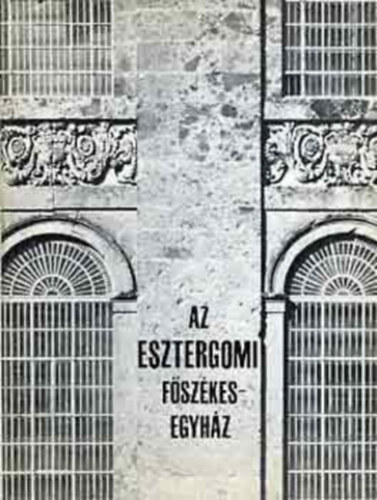2 db. helytörténet: Az Egri Bazilika + Az Esztergomi főszékesegyház