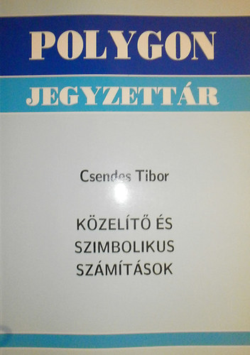 Csendes Tibor - Közelítő és szimbolikus számítások