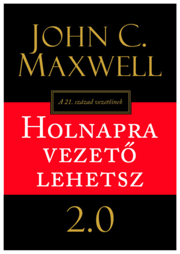 John C. Maxwell - Holnapra vezet lehetsz 2.0