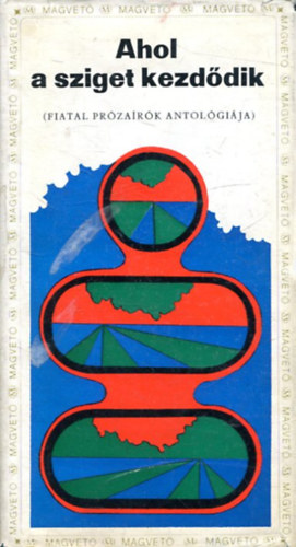 Vámos Miklós, Csörsz István, stb. Csalog Zsolt - Ahol a sziget kezdődik - Fiatal prózaírók antológiája