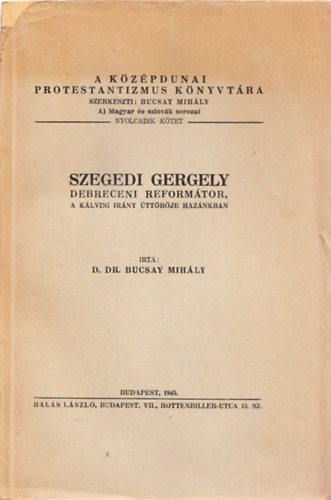 Bucsay mihly D.Dr. - Szegedi Gergely debreceni reformtor,a klvini irny ttrje haznkba