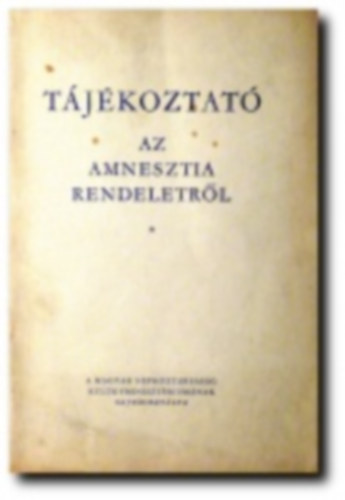 T�j�koztat� az amnesztia rendeletr�l (Magyar H�rek mell�klete)