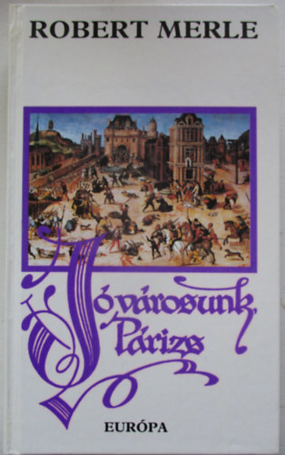 Robert Merle - J�v�rosunk, P�rizs