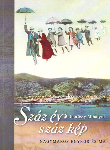 Döbrössy Mihályné - Száz év száz kép-Nagymaros egykor és ma