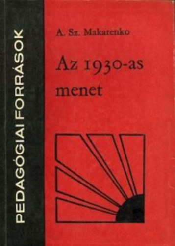 A. Sz. Makarenko - Az 1930-as menet (Pedaggiai forrsok)