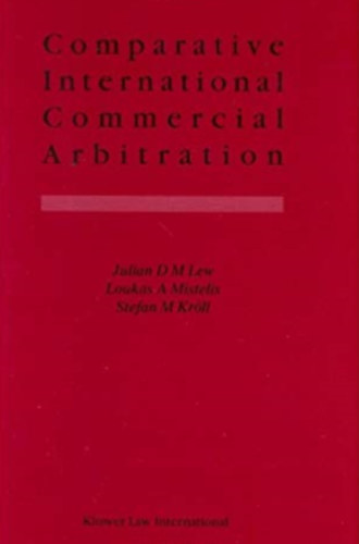 Loukas A Mistelis, Stefan M Kr�ll Julian D M Lew - Comparative International Commercial Arbitration