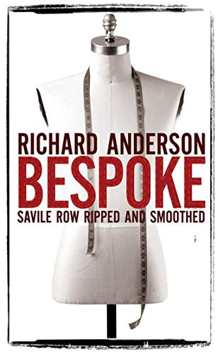 Richard Anderson - Bespoke: Savile Row Ripped and Smoothed