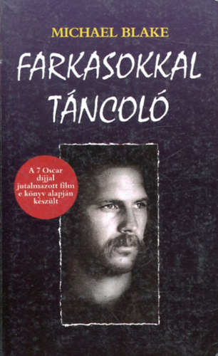 Michael Blake - Farkasokkal táncoló ( A 7 Oscar dijjal jutalmazott film e könyv alapján készült)